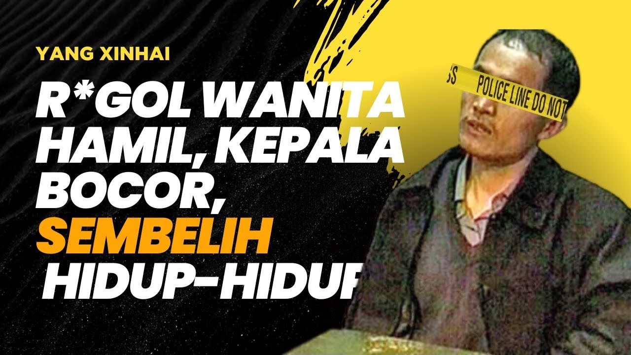 YANG XINHAI, MAMAT BUAS R0_g0L WANITA HAMIL