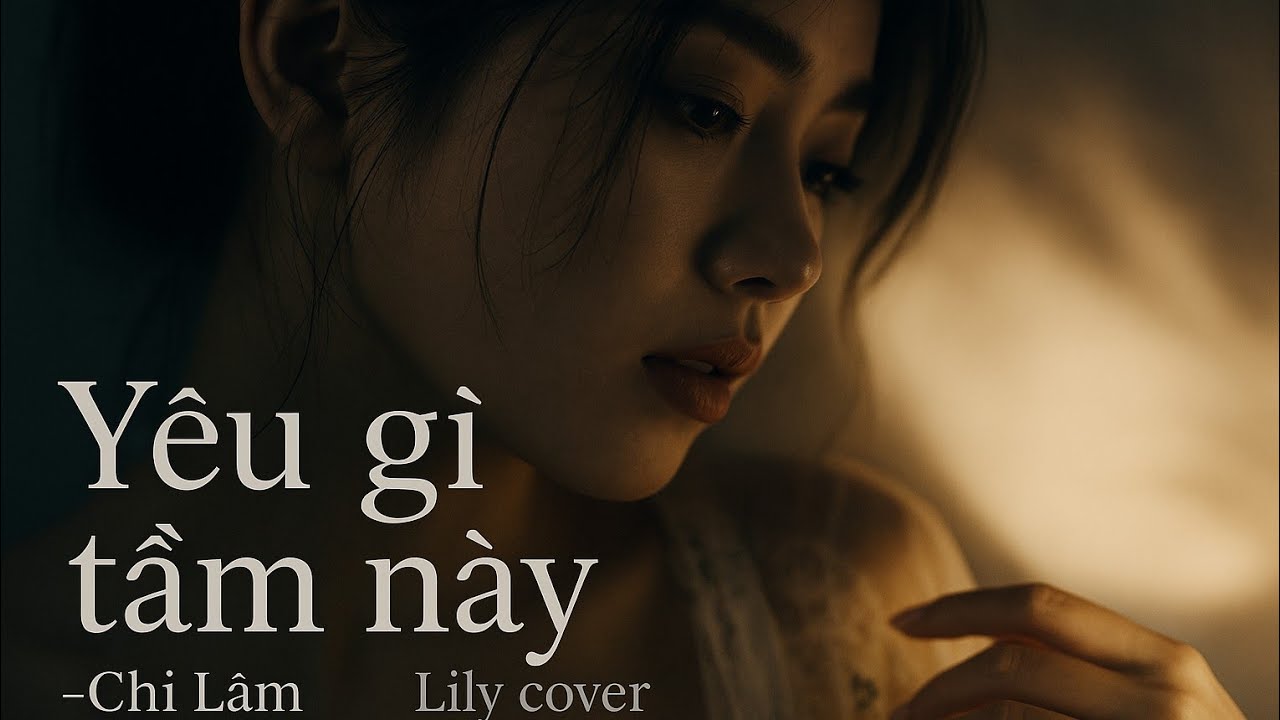 YÊU GÌ TẦM NÀY - Chi Lâm - Lily cover | MV OFFICIAL LYRICS  |yêu thương gì tầm này nữa