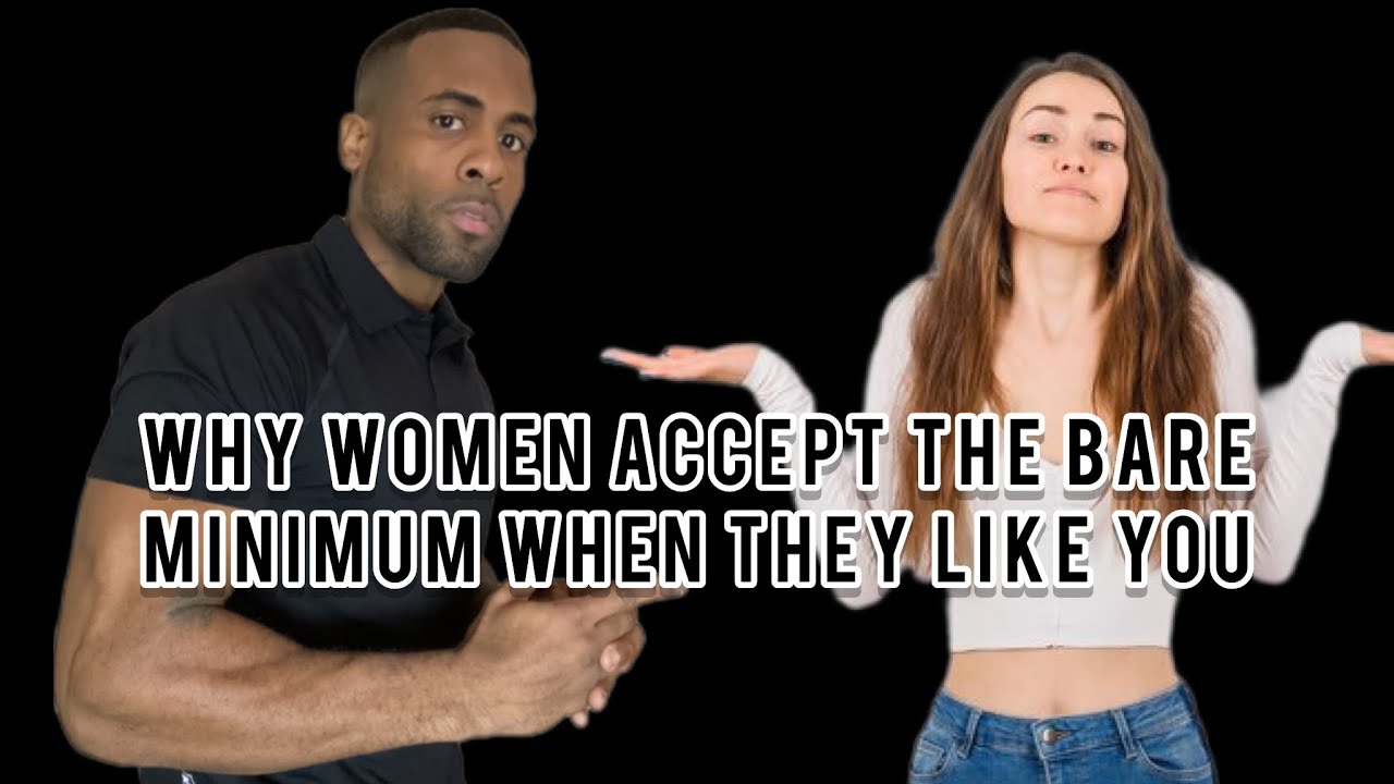 Why Women Accept The Bare Minimum When They Like You | Why Men Should Always Offer The Bare Minimum