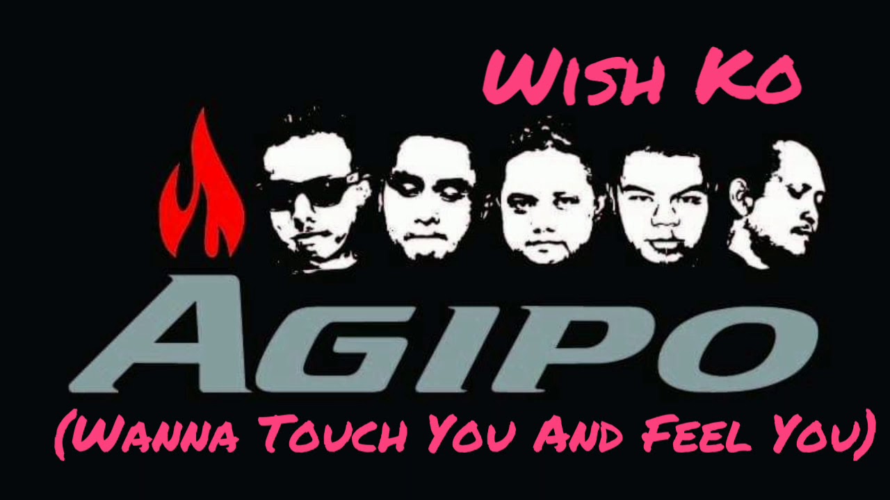 AGIPO - Wish Ko (Wanna Touch You And Feel You)