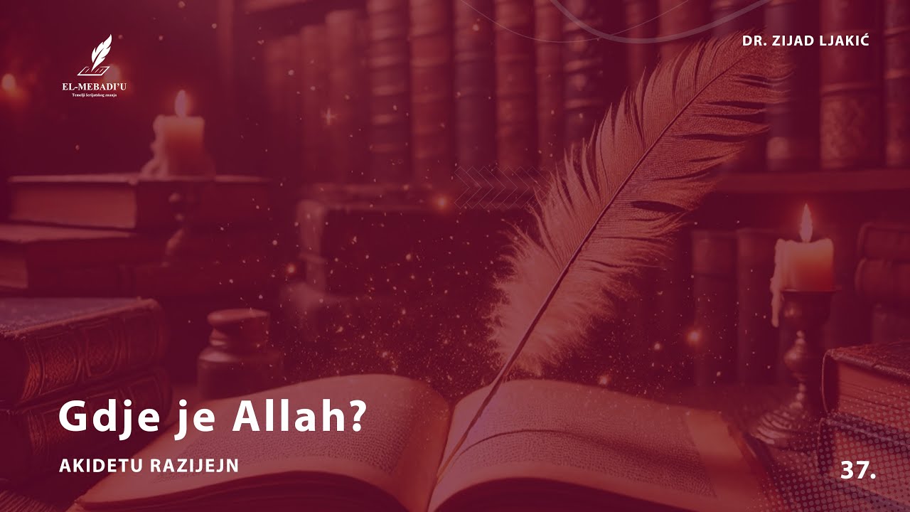 GDJE JE ALLAH? - Akidetu Razijejn #37 - dr. Zijad Ljakić