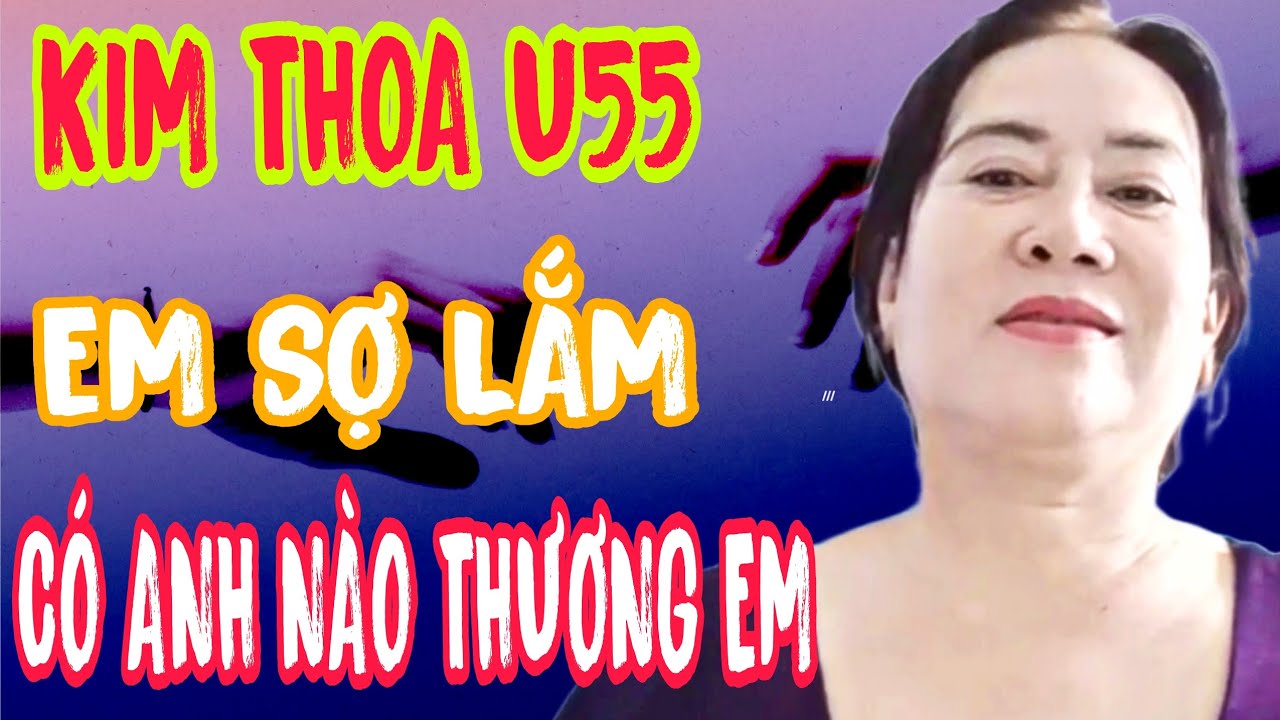 kim Thoa u55 em sợ lắm, có anh nào đồng cảm và thương em #720