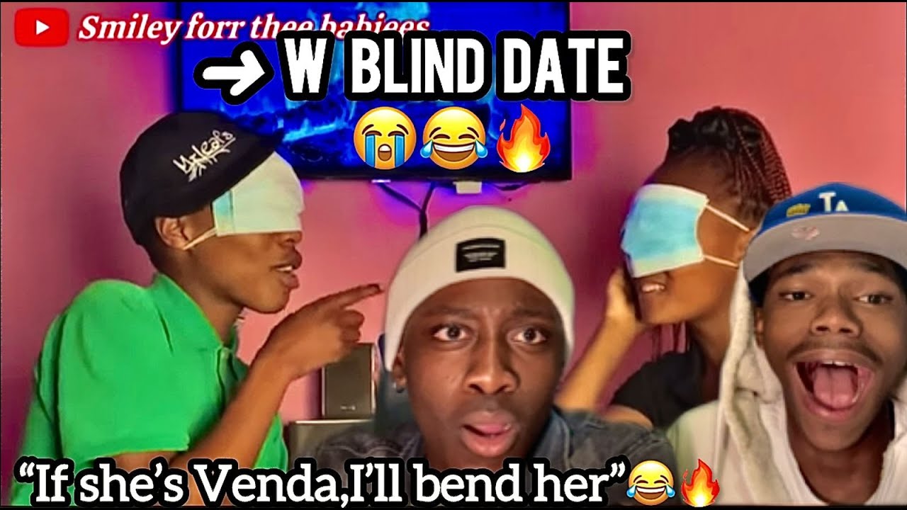 If she's Venda I'll bend Her_😂Smiley_Blind Date edition(REACTION)