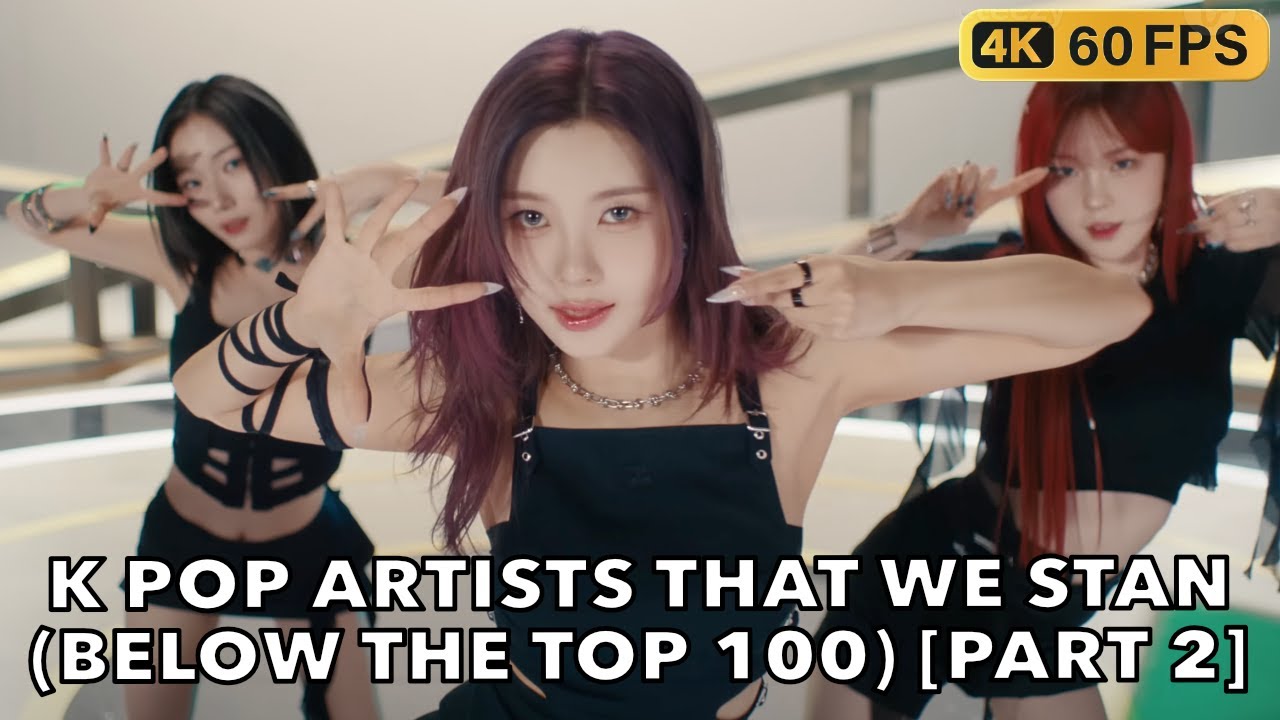 K POP ARTISTS THAT WE STAN (BELOW THE TOP 100) [PART 2]