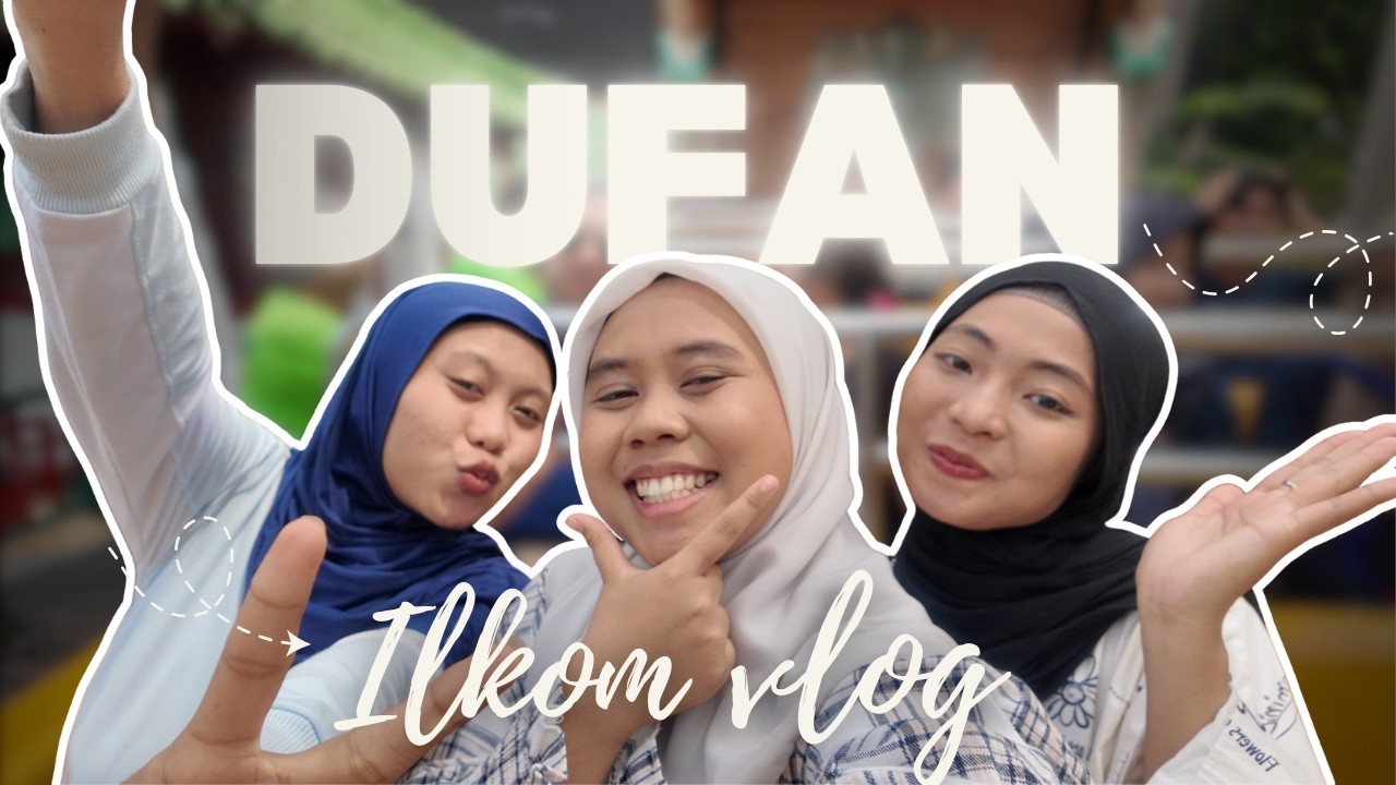 VLOG ILKOM KE DUFAN SERU BANGET