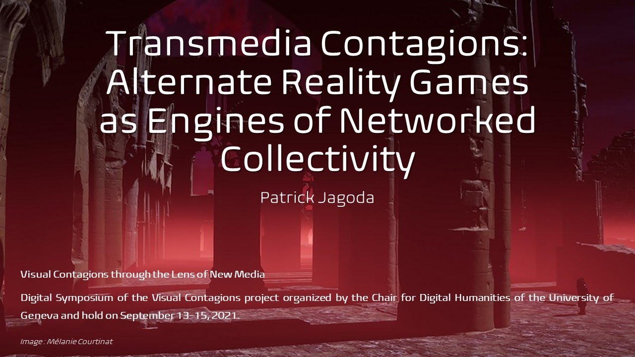 Transmedia Contagions: Alternate Reality Games as Engines of Networked Collectivity - Patrick Jagoda