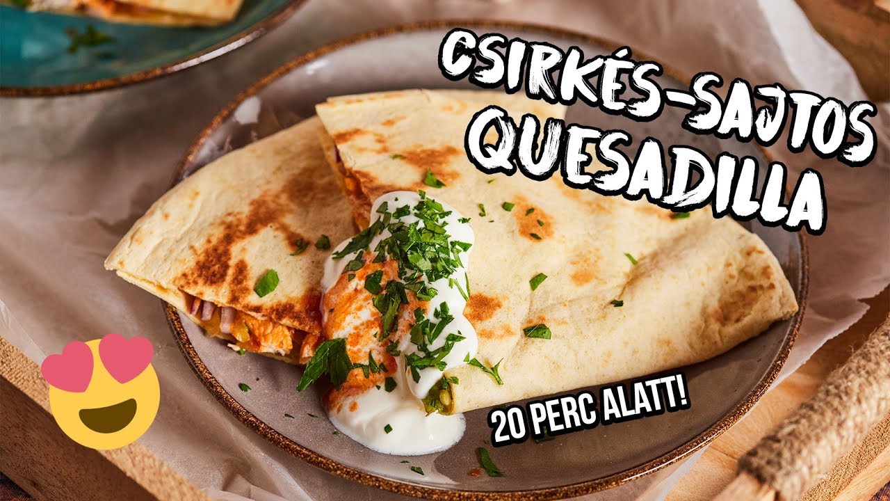 20 perces csirk&eacute;s quesadilla