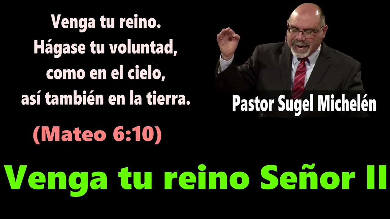 Venga tu reino Señor II (Mateo 6:10) Pastor Sugel Michelén