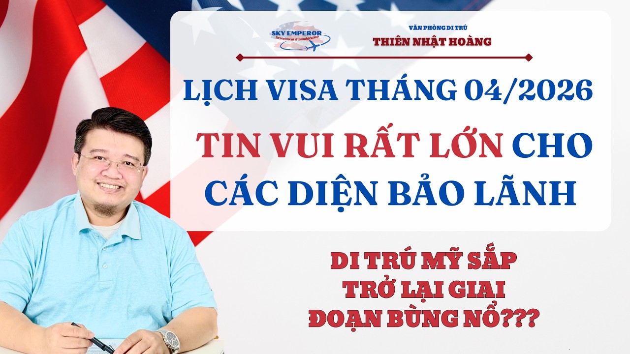 #208| Lịch VISA th&aacute;ng 04/2026 - Di tr&uacute; Mỹ sắp trở lại GIAI ĐOẠN B&Ugrave;NG NỔ | VP Di Tr&uacute; Thi&ecirc;n Nhật Ho&agrave;ng