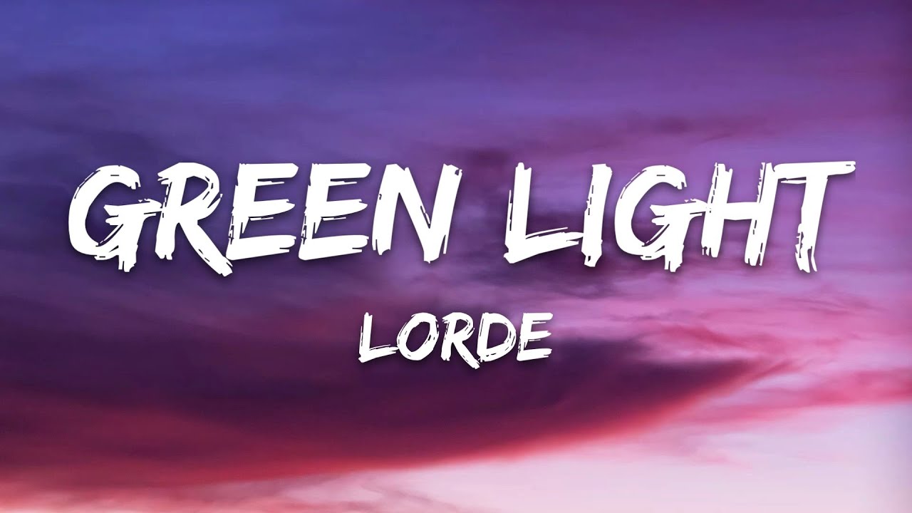 Lorde - Green Light (Lyrics)