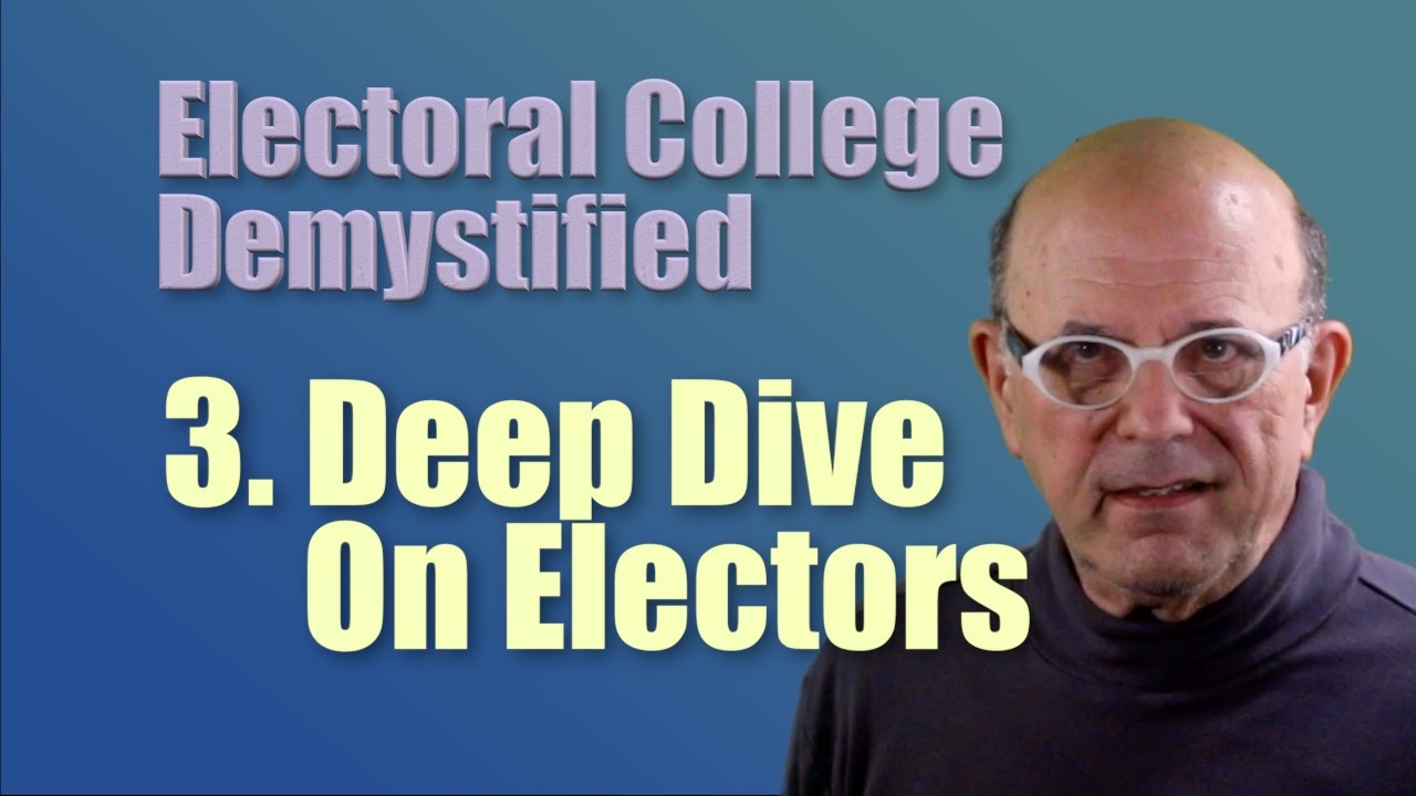 A Deep Dive on Electors  (Electoral College Demystified Pt 3)