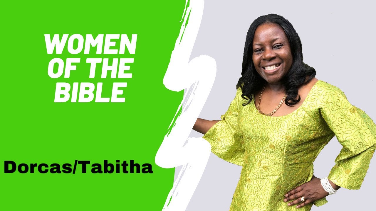 Women of the bible: Dorcas/Tabitha