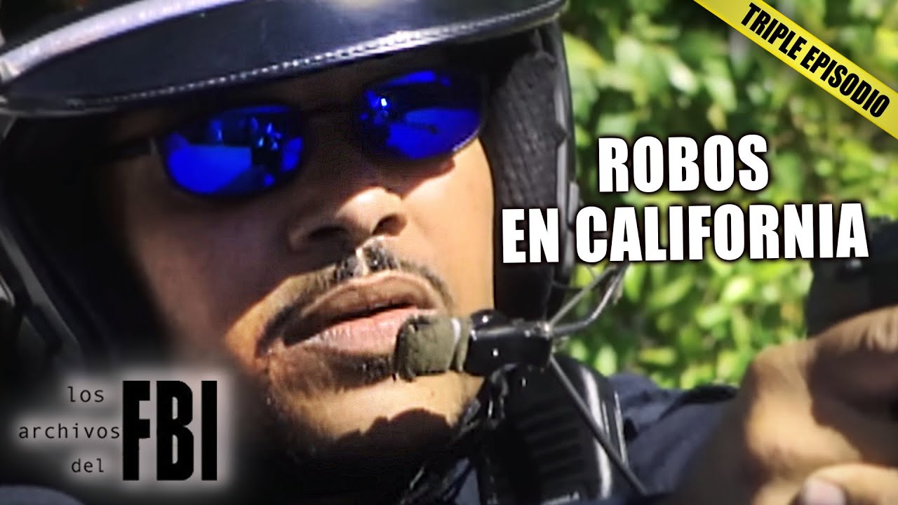 Los Robos Mas Sorprendentes De California | TRIPLE EPISODIO | Archivos del FBI