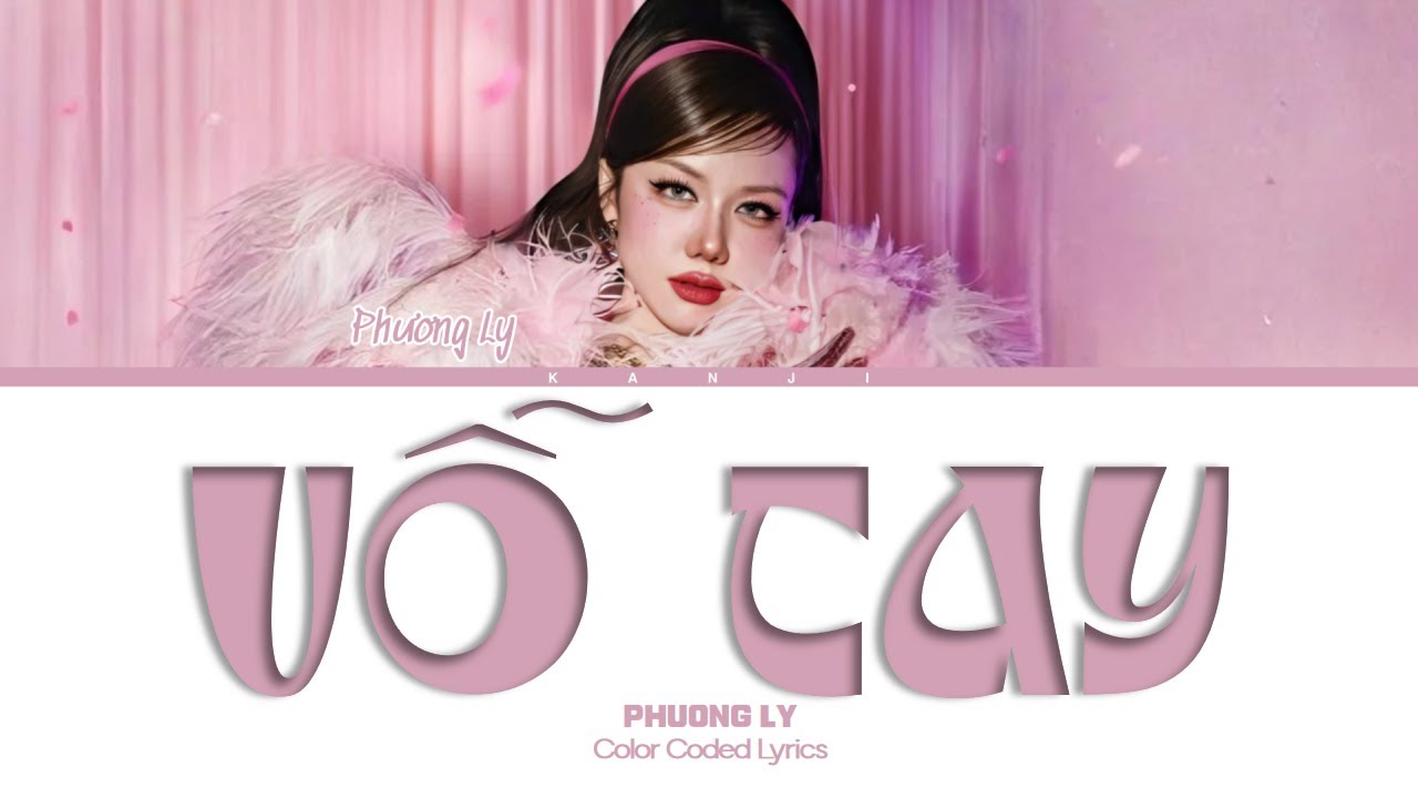 PHƯƠNG LY ‐ VỖ TAY (Color Coded Lyrics) | kanji