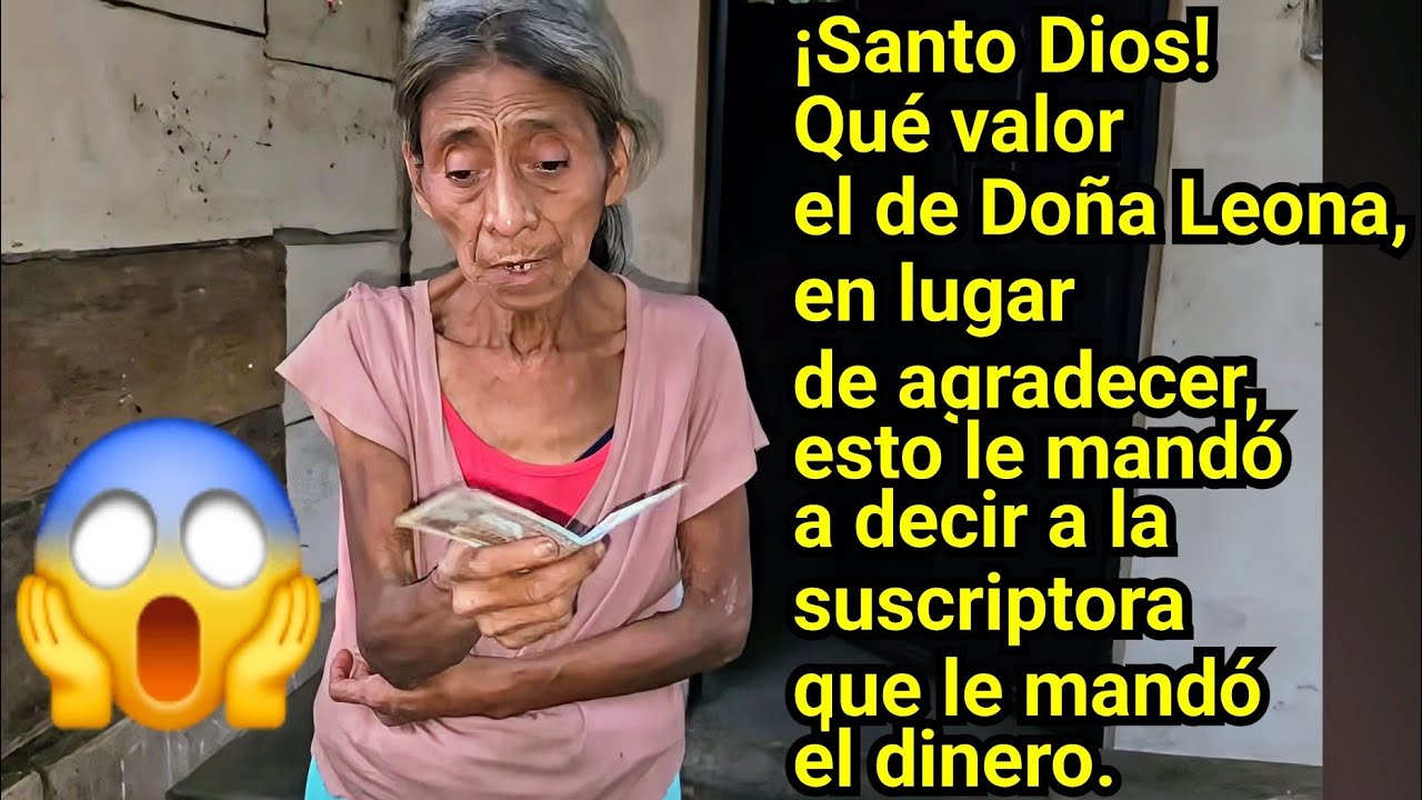 💰😱QUE VALOR EL DE DOÑA LEONA; EN LUGAR DE AGRADECER POR EL DINERO,  DIJO ESTO:😱💰