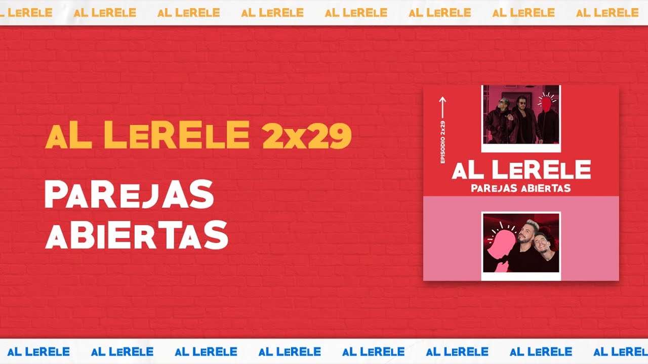 PAREJAS ABIERTAS | Al Lerele 2x29