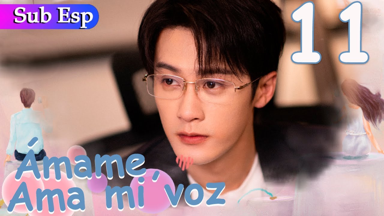 【Sub Español】 Ámame, Ama mi voz EP11 | Love Me Love My Voice | 很想很想你