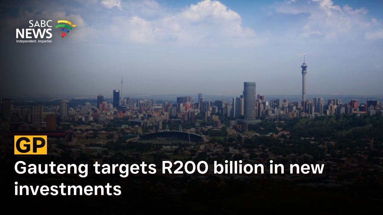 Gauteng targets R200 billion in new investments