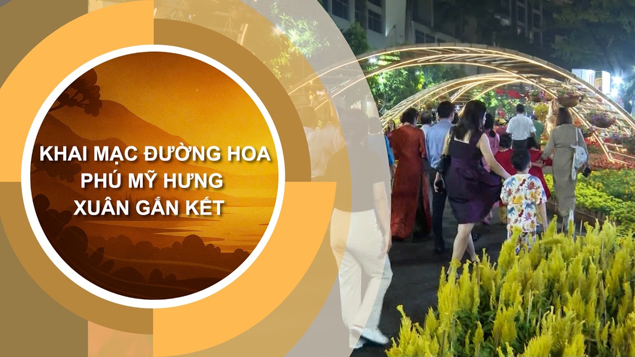 KHAI MẠC ĐƯỜNG HOA PHÚ MỸ HƯNG - XUÂN GẮN KẾT