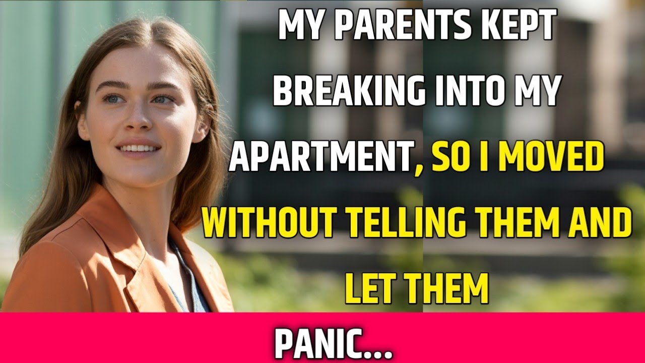 My Parents Kept Breaking Into My Apartment—So I Moved Without Telling Them and Let Them Panic