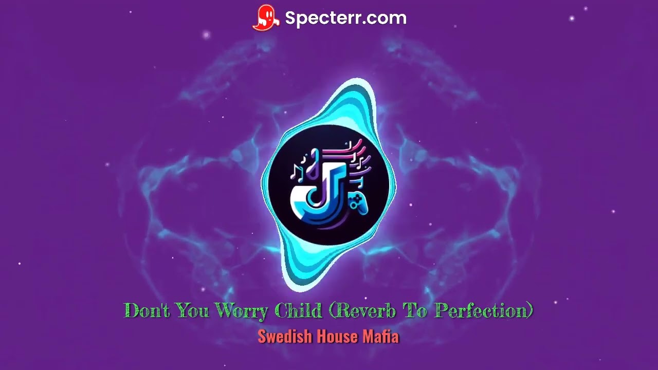 Don't You Worry Child (Reverb To Perfection)