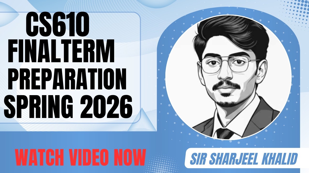 CS610 Final Term Preparation 2026 | Solved Papers | Virtual University | BY SIR SHARJEEL