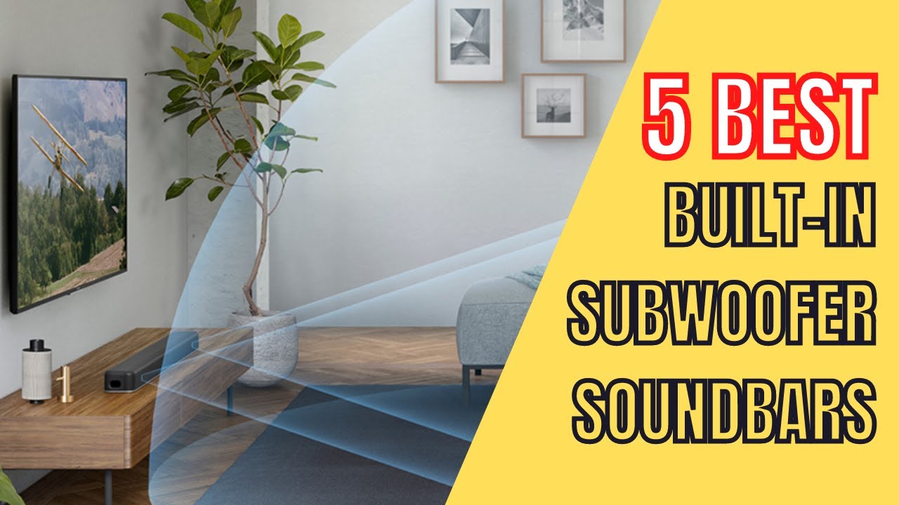 5 Best Built-In Subwoofer Soundbars