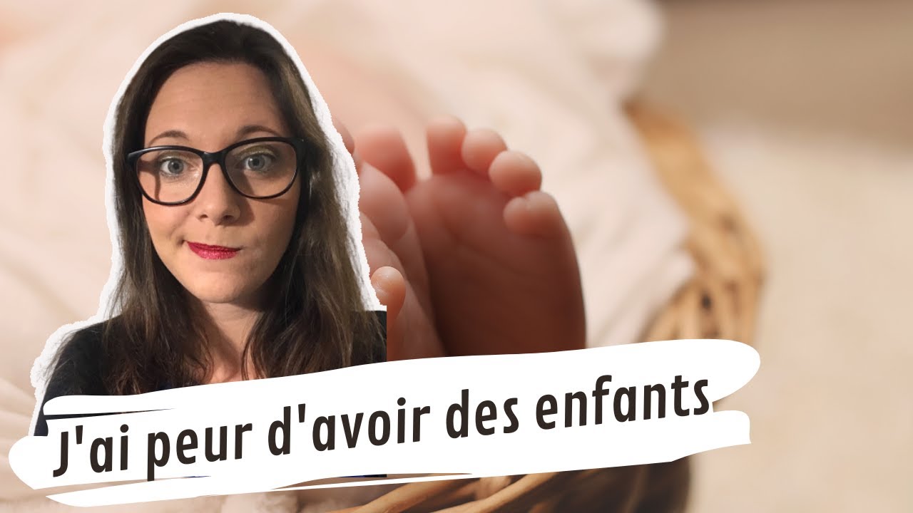 J'ai peur d'avoir des enfants