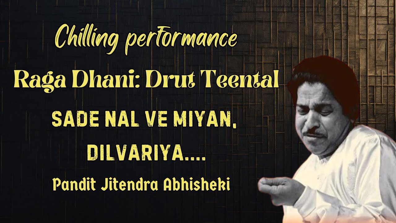 Chilling Performance of Jitendra Abhisheki :Raga Dhani: Drut Teental - Sade Nal Ve Miyan, Dilvariya.