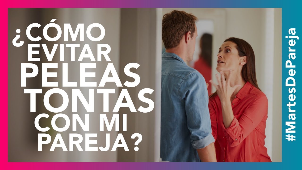 ¿Qué Puedo Hacer para DEJAR de PELEAR con mi Pareja? | #TuMejorPersona #MartesDePareja