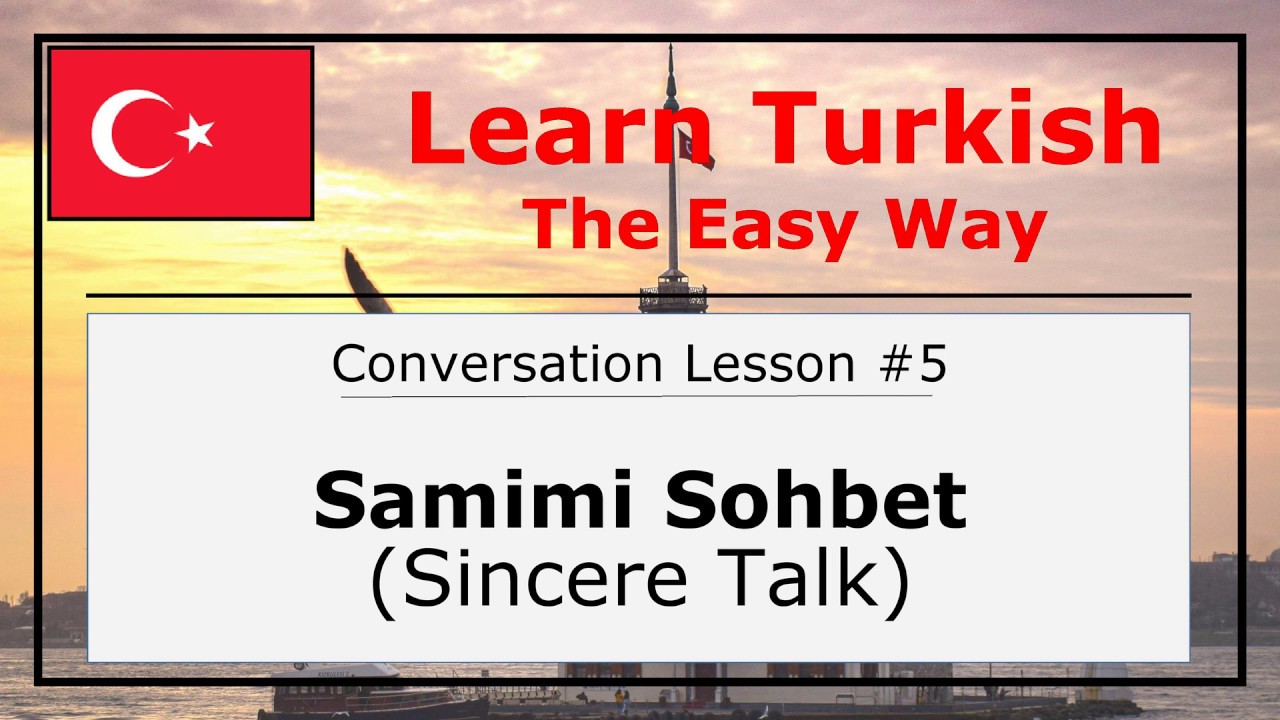 Practice Daily Turkish: Samimi Sohbet (Sincere Talk) - (Conversation Lesson #5)