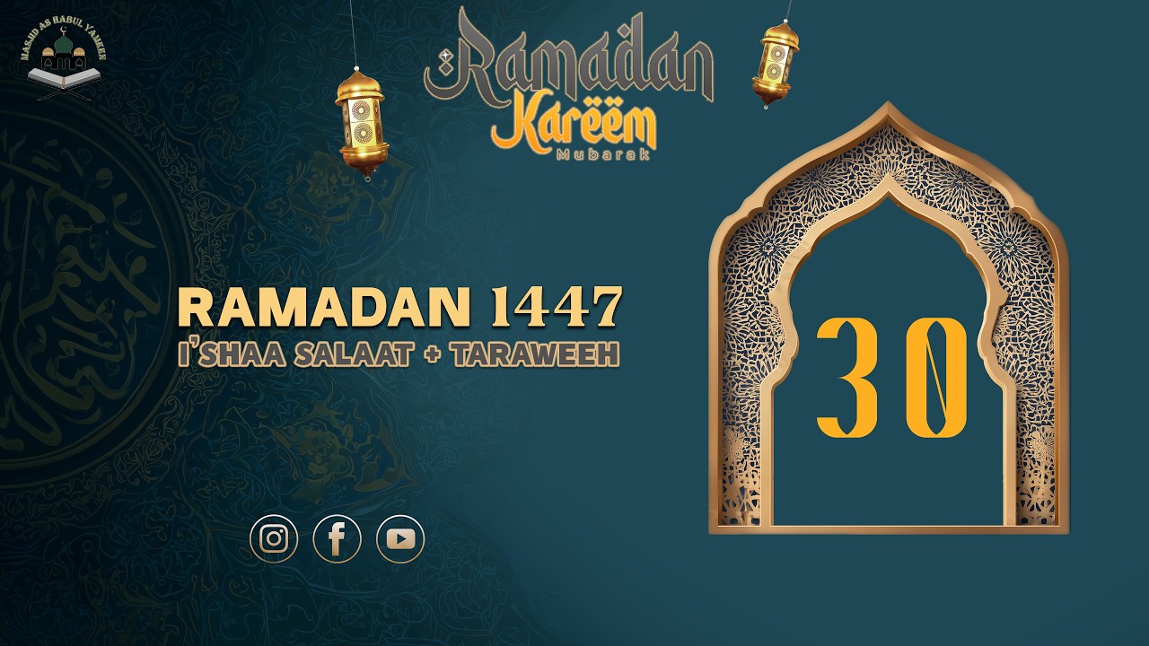 I'shaa Salaat + 30th Taraweeh - 30th Ramadan 1447 - Wednesday March 19, 2026