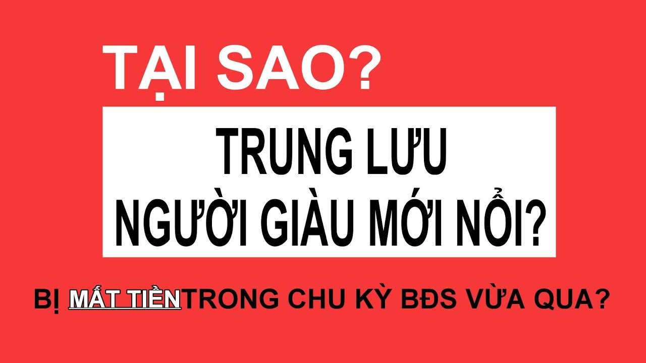 TẠI SAO- Tầng Lớp Trung Lưu - Người Giàu Mới Nổi  BỊ Mất Tiền Trong Chu Kỳ Vừa Qua| Trần Minh BĐS
