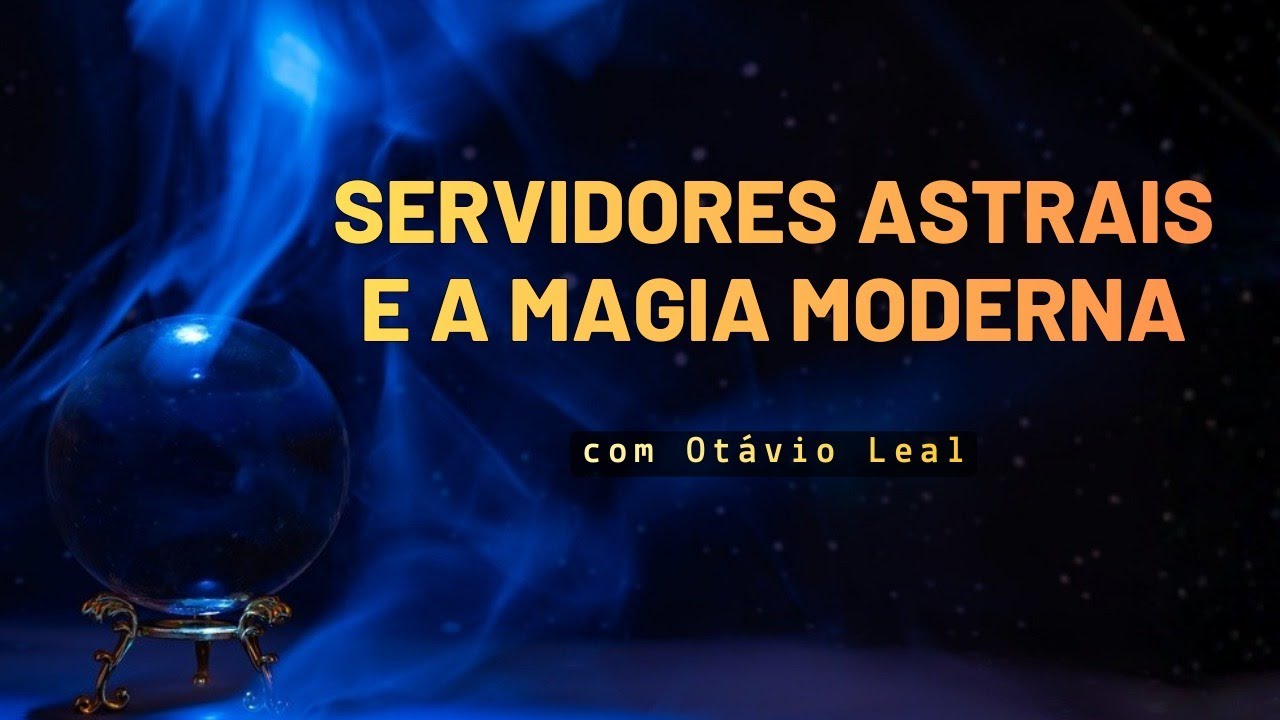 Servidores Astrais e a Magia moderna