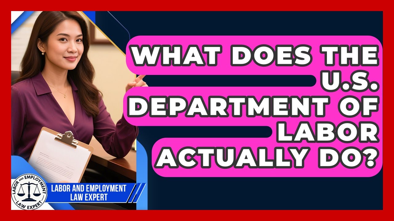 What Does the U.S. Department of Labor Actually Do? | Labor and Employment Law Expert News