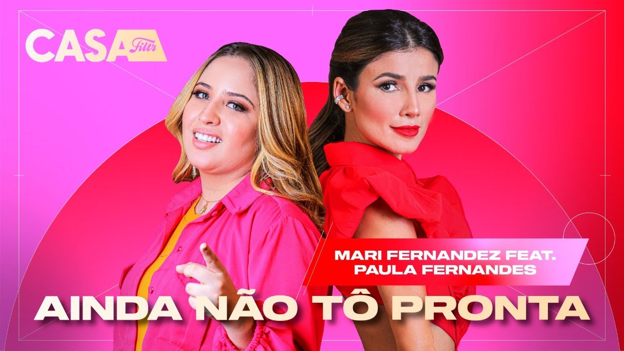 Mari Fernandez, Paula Fernandes - Ainda Não Tô Pronta (Ao Vivo No Casa Filtr)
