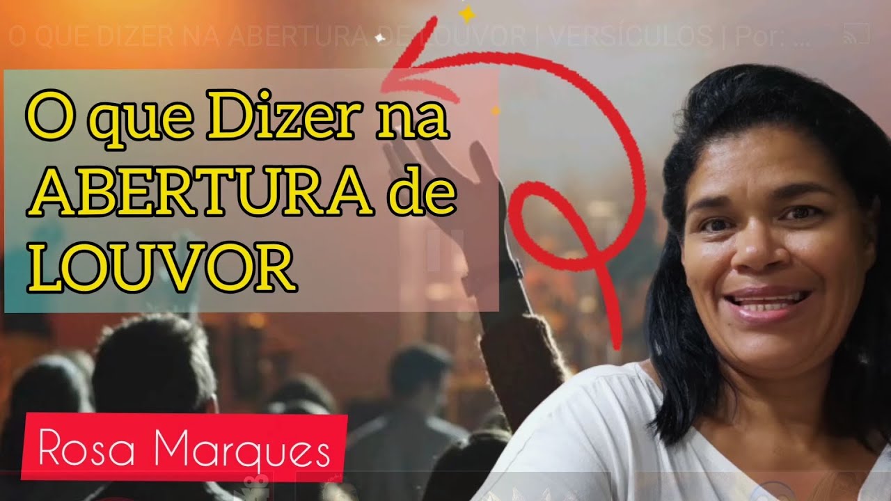 O QUE DIZER NA ABERTURA DE LOUVOR | VERSÍCULOS | Por: Rosa Marques