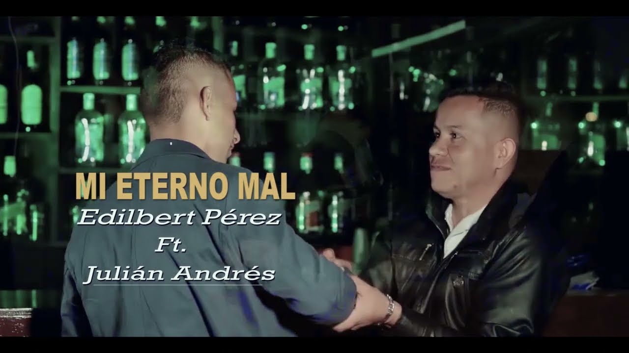 MI ETERNO MAL / EDILBERT PÉREZ FT. JULIAN ANDRÉS (Video Oficial)#musicapopularnueva