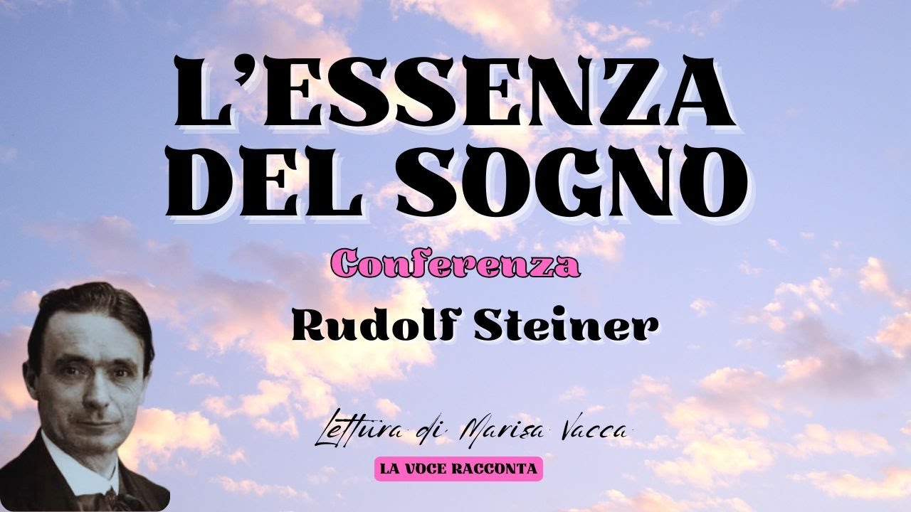 L'ESSENZA DEL SOGNO-come si acquista comprensione del mondo spirituale-R.Steiner -(La Voce Racconta)