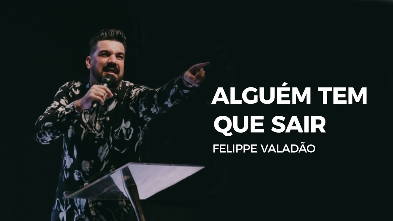 Alguém tem que sair - Felippe Valadão
