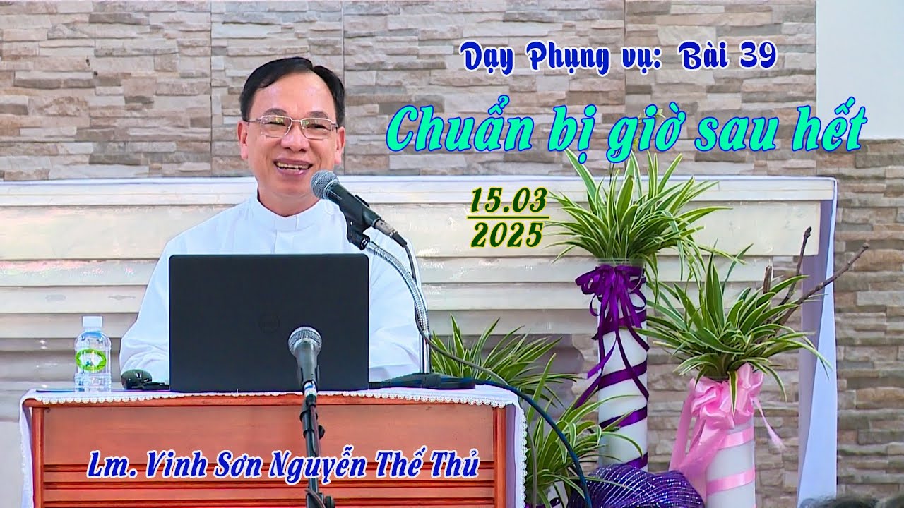 Dạy Phụng vụ bài 39 / CHUẨN BỊ GIỜ SAU HẾT / Lm Vinh Sơn Nguyễn Thế Thủ