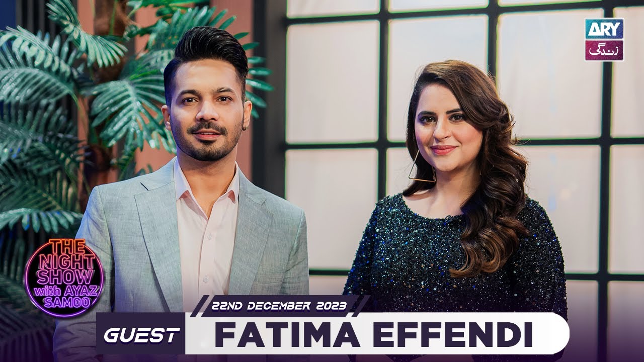 The Night Show with Ayaz Samoo | Fatima Effendi | Episode 83 - 22nd December 2023 | ARY Zindagi