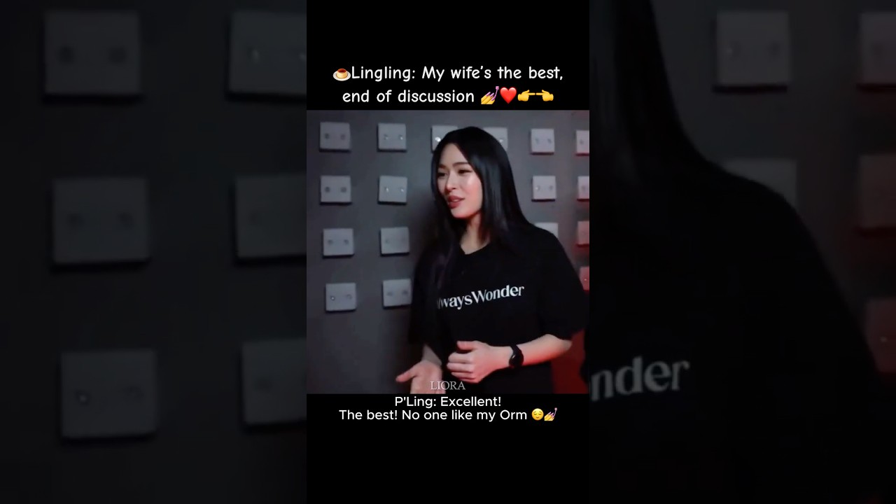 🍮Lingling: My wife&rsquo;s the best, end of discussion 💅❤️👉👈  #lingorm #love