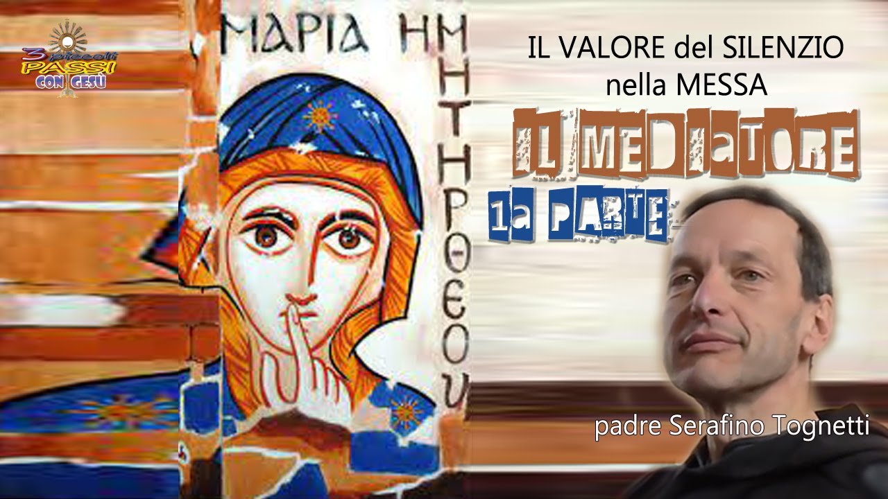 IL MEDIATORE - 1a PARTE “il valore del Silenzio nella S. Messa” - Padre Serafino Tognetti