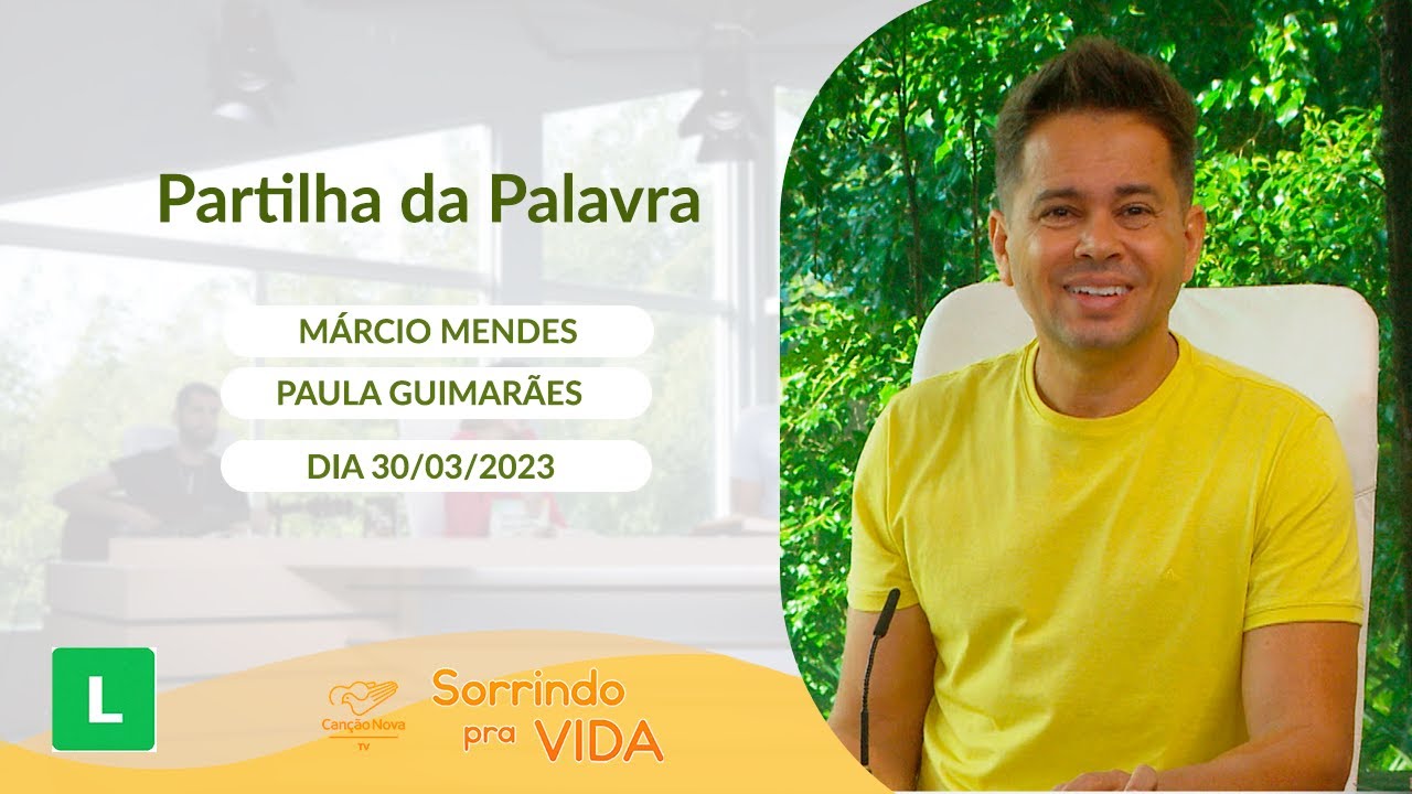 Sorrindo pra Vida (30/03/2023) Partilha da Palavra com Márcio Mendes