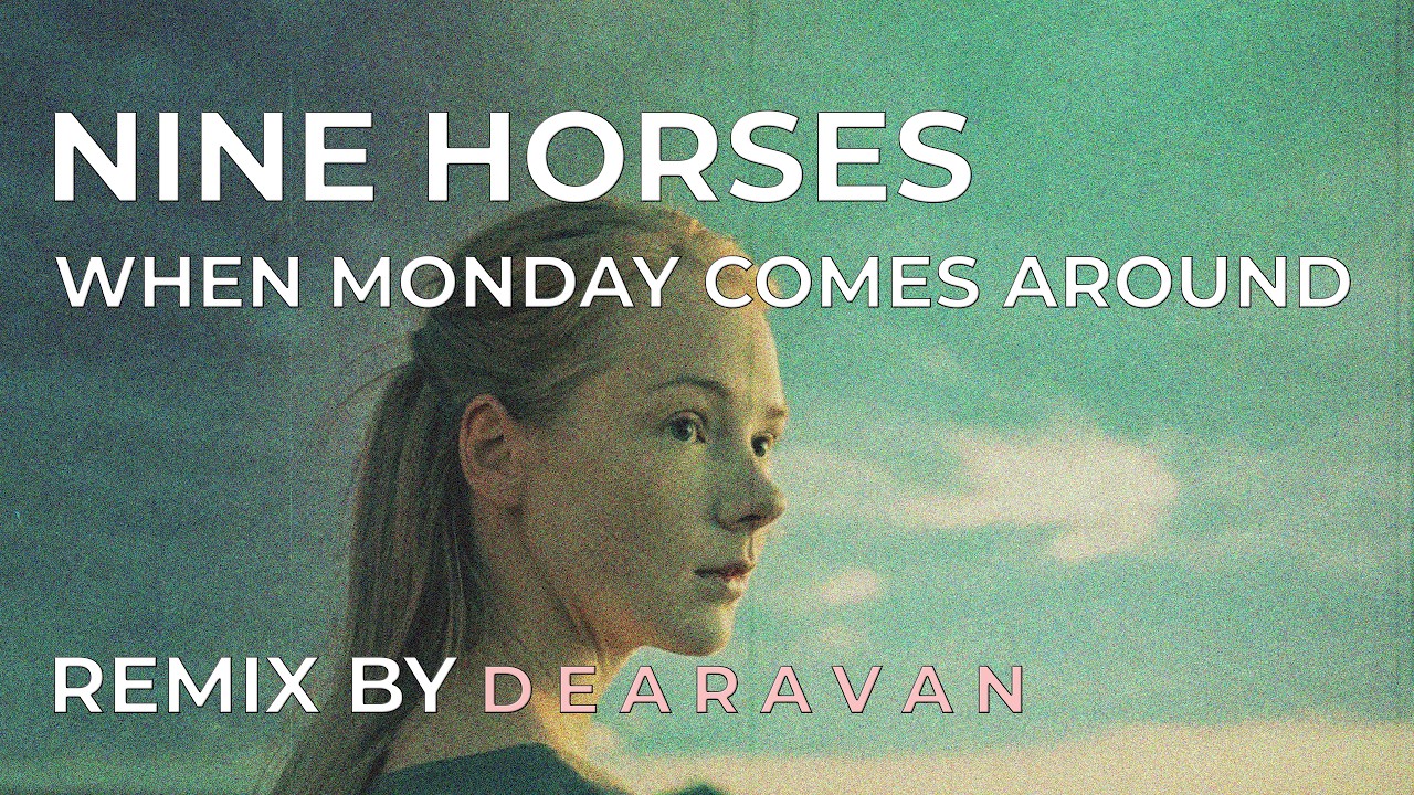 Nine Horses - When monday comes around (D E A R A V A N)