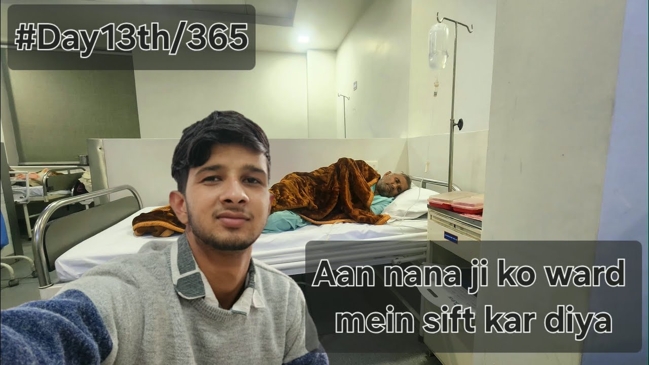 Aaj nana ji ko ward mein sift kar diya/#Day13th/365 of my vlog
