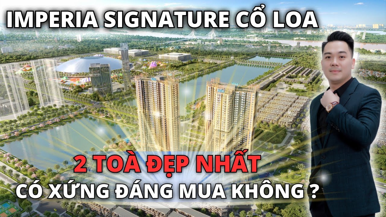 2 To&agrave; Đẹp Nhất | The Imperia Signature Cổ Loa - C&oacute; Xứng Đ&aacute;ng Mua Kh&ocirc;ng?