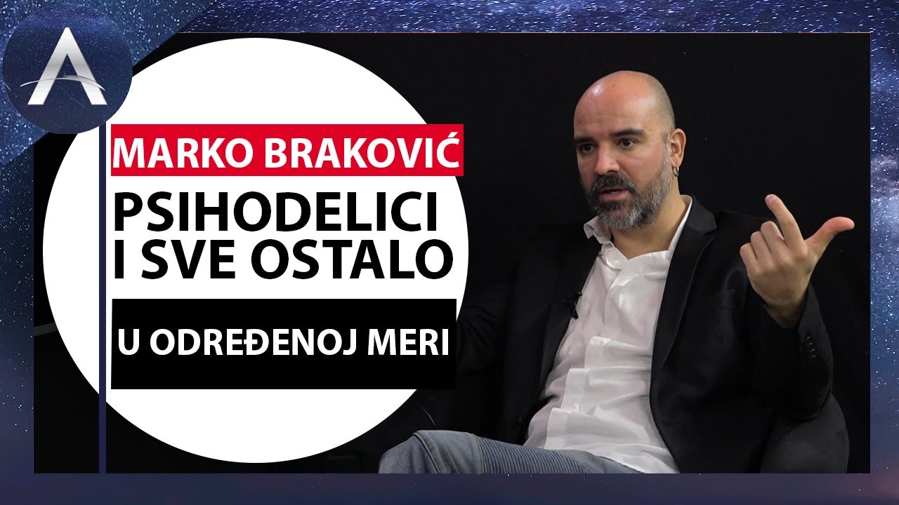 MARKO BRAKOVIĆ: PSIHODELICI I SVE OSTALO U ODREĐENOJ MERI