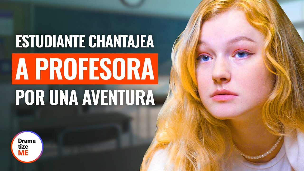 ALUMNA CHANTAJEA A DOCENTE POR AVENTURA | @DramatizeMe Español